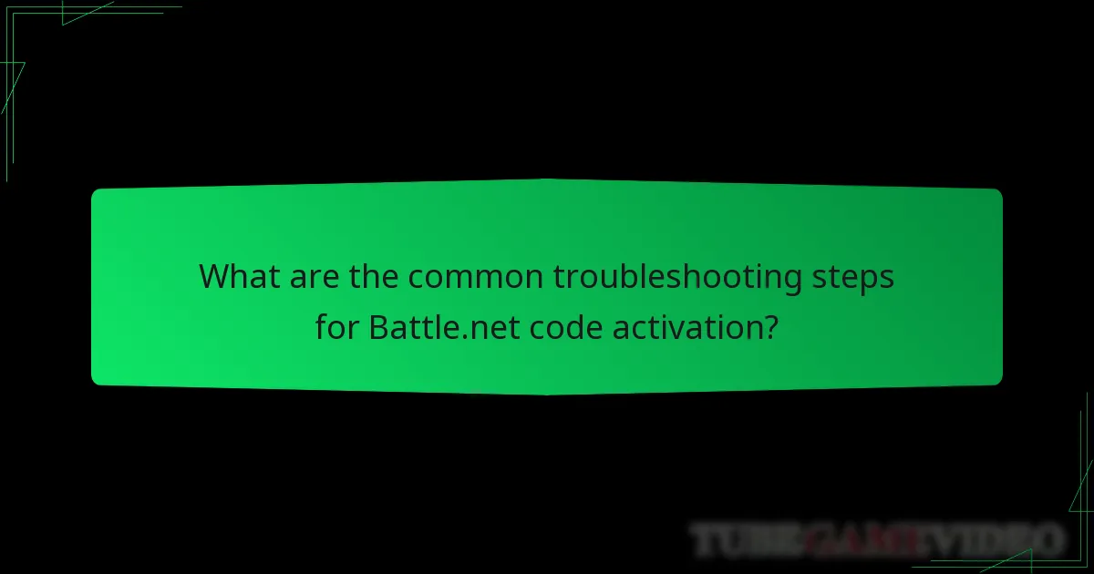 What are the common troubleshooting steps for Battle.net code activation?